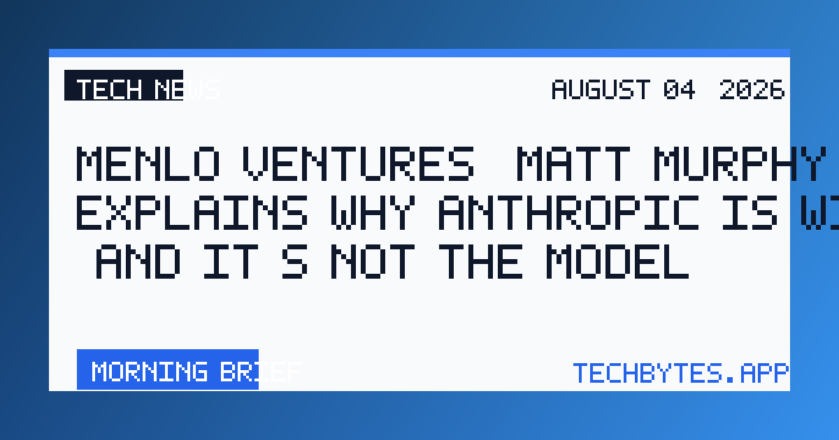 Menlo Ventures’ Matt Murphy explains why Anthropic is winning (and it’s not the model)