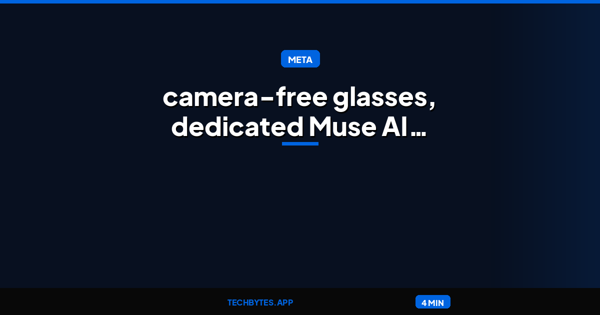 Meta announces camera-free glasses, dedicated Muse AI gadget, more