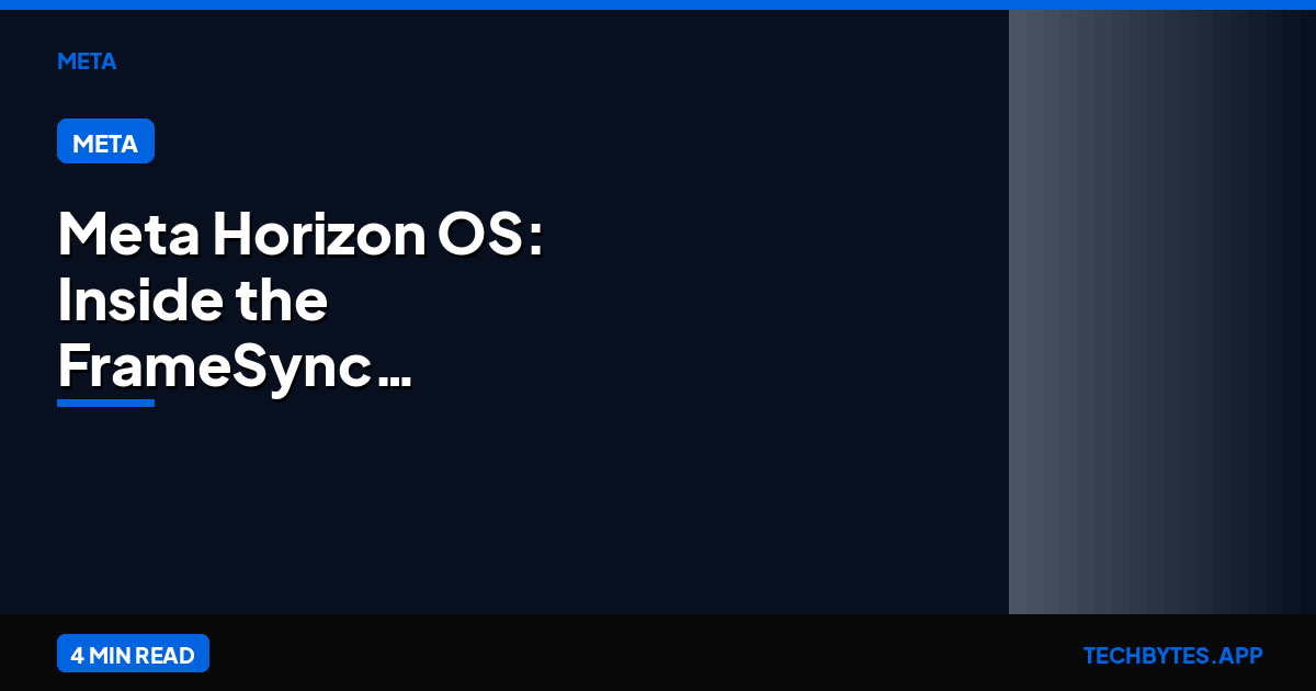 Meta Horizon OS: Inside the FrameSync Algorithm for Ultra-Low Latency | Tech Bytes