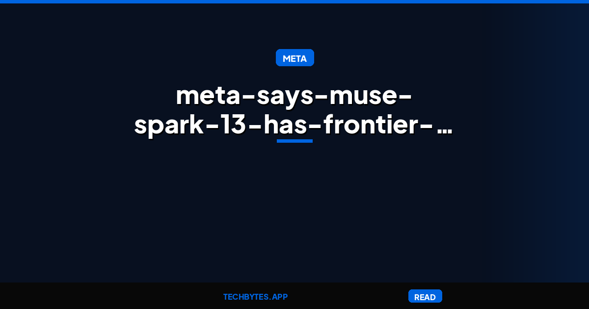 Meta says Muse Spark 1.3 has frontier performance — but its best results