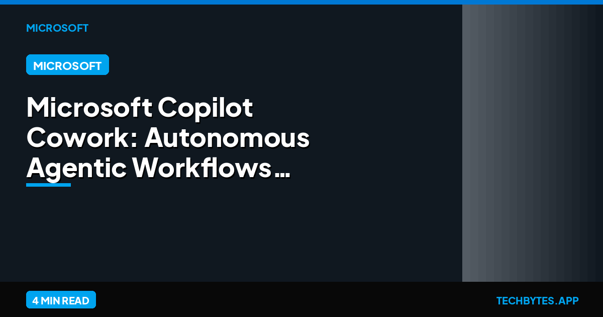 Microsoft Copilot Cowork: Autonomous Agentic Workflows for M365