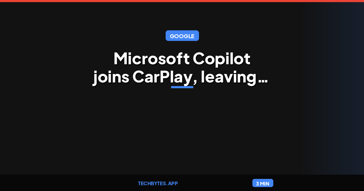 Microsoft Copilot joins CarPlay, leaving Gemini as the biggest holdout