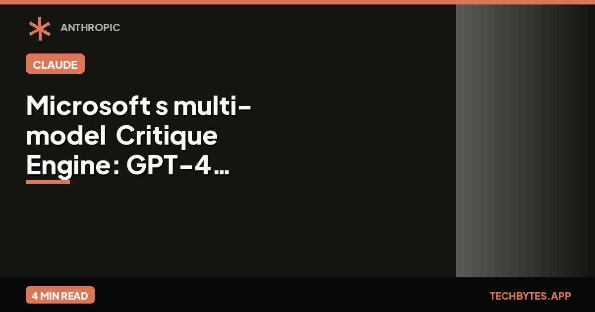 Microsoft's multi-model "Critique" Engine: GPT-4 & Claude 4 in Tandem
