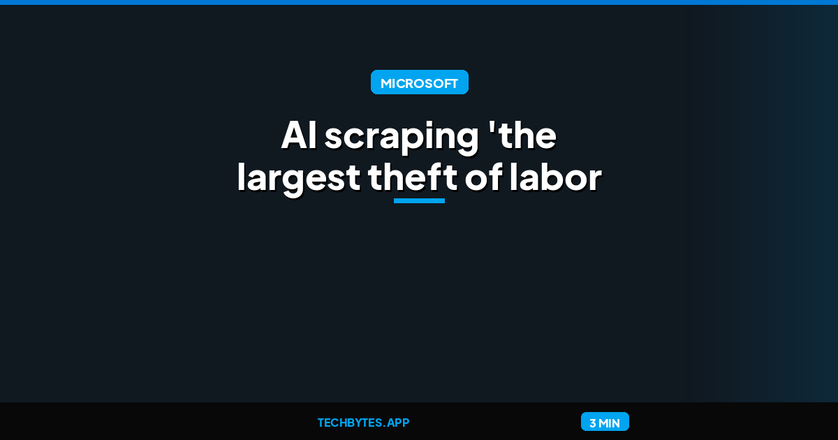 Microsoft director: AI scraping 'the largest theft of labor in human