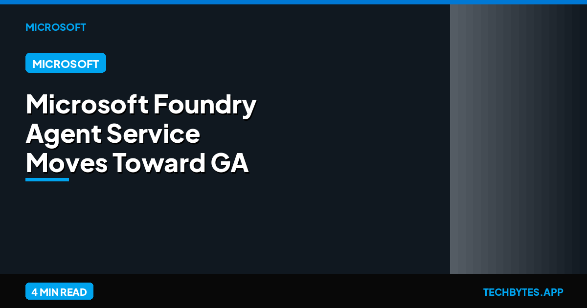 Microsoft Foundry Agent Service Moves Toward GA