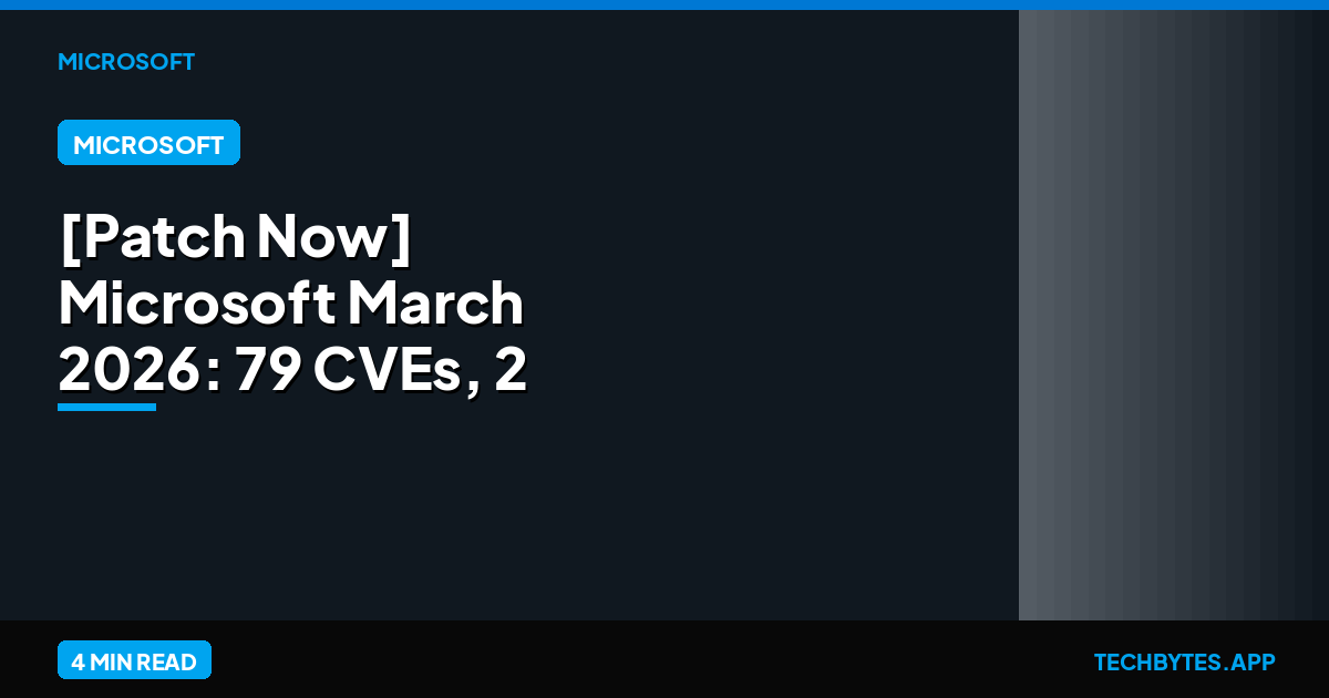[Patch Now] Microsoft March 2026: 79 CVEs, 2 Zero-Days | Tech Bytes