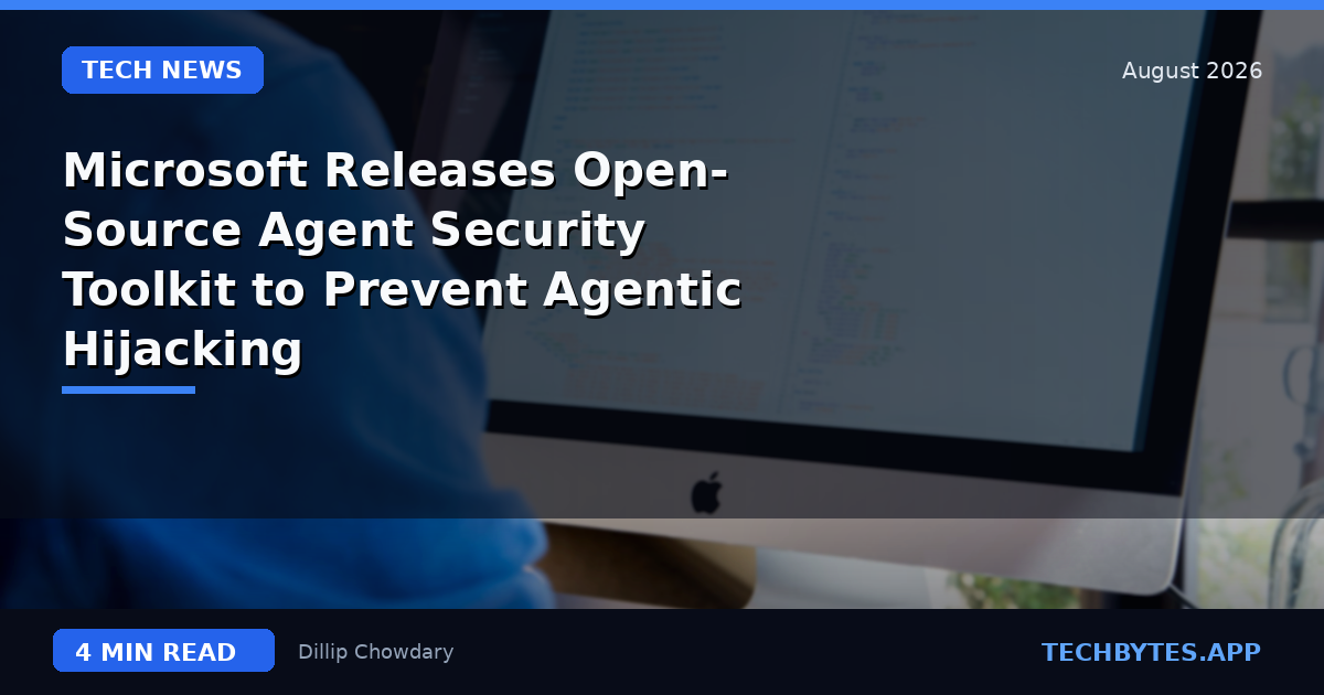 Microsoft Releases Open-Source Agent Security Toolkit to Prevent Agentic Hijacking