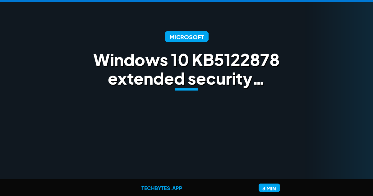 Microsoft releases Windows 10 KB5122878 extended security update