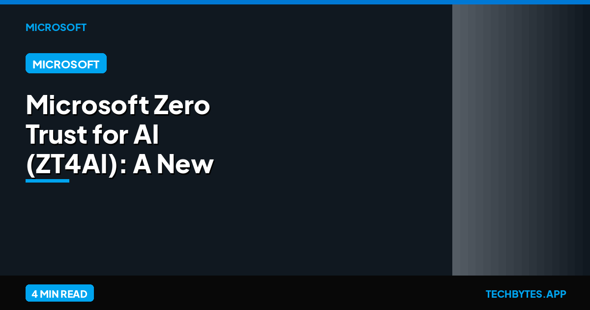 Microsoft Zero Trust for AI (ZT4AI): A New Framework for Agentic Governance