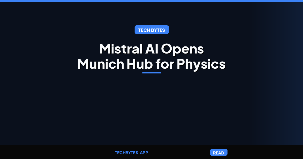 Mistral AI Opens Munich Hub for Physics and Industrial AI