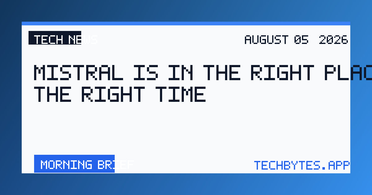 Mistral Is in the Right Place at the Right Time