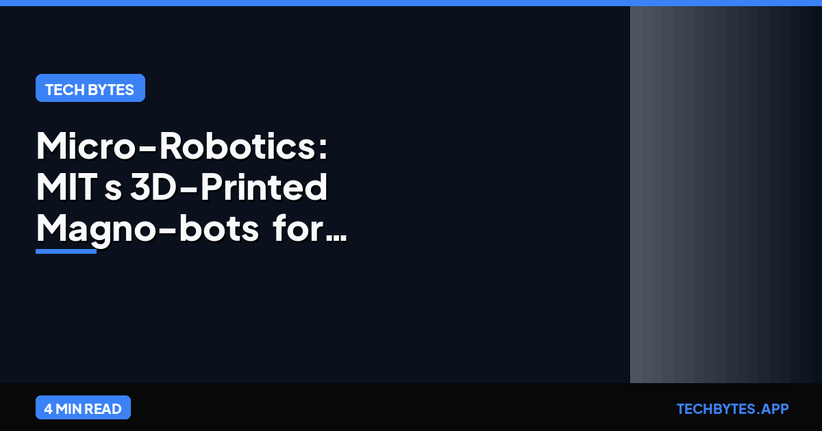 Micro-Robotics: MIT's 3D-Printed "Magno-bots" for Targeted Biopsies