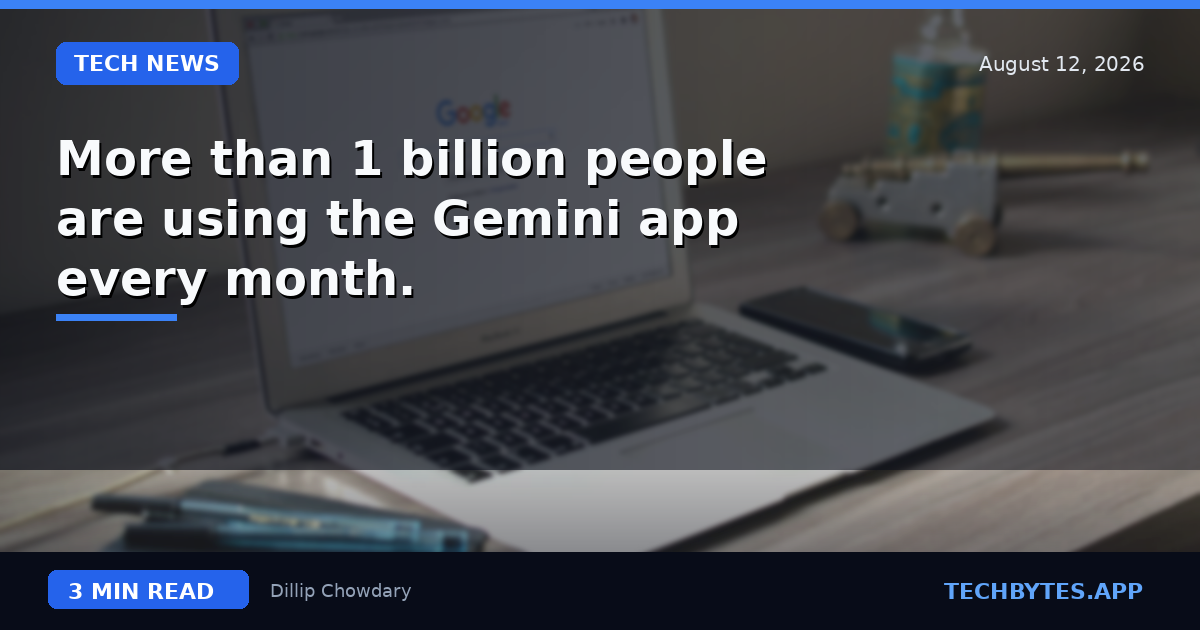 More than 1 billion people are using the Gemini app every month.