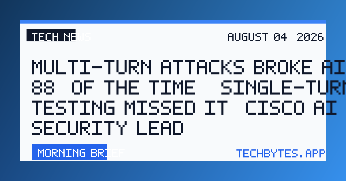 Multi-turn attacks broke AI models 88% of the time — single-turn testing missed it, Cisco AI security lead…