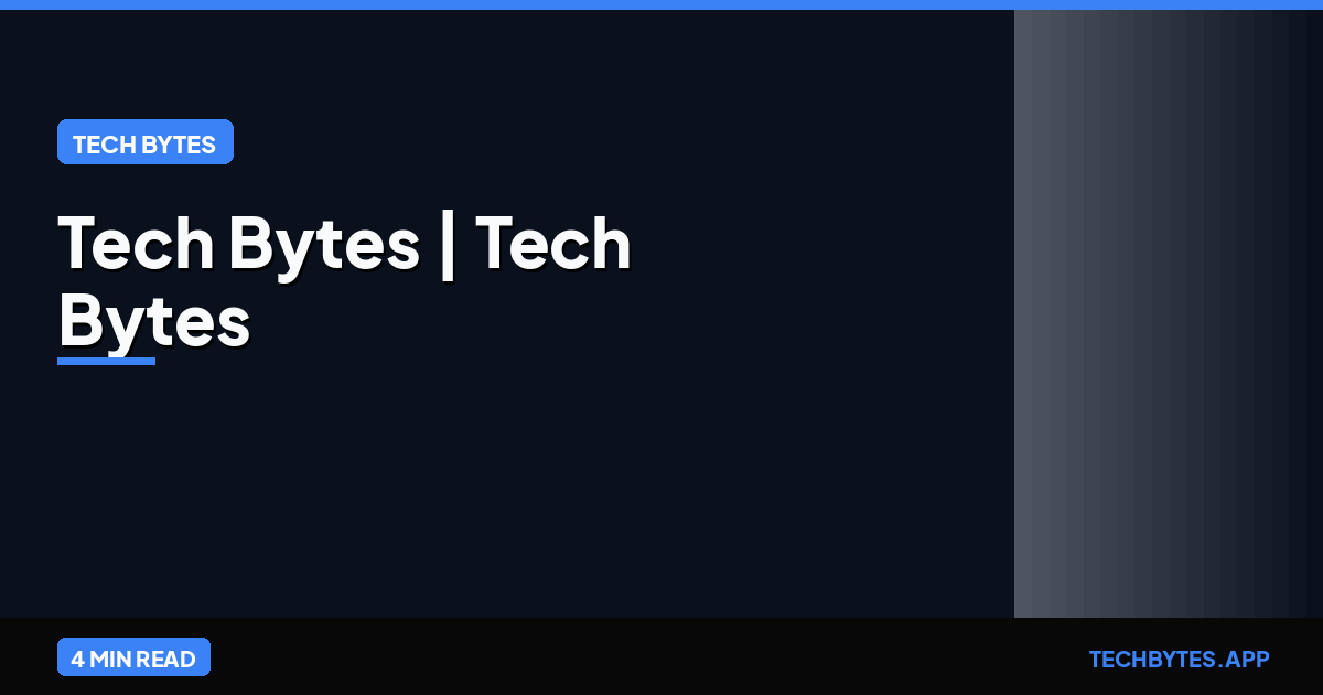 Tech Bytes | Tech Bytes