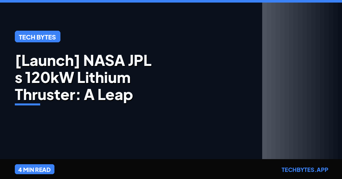 [Launch] NASA JPL's 120kW Lithium Thruster: A Leap to Mars