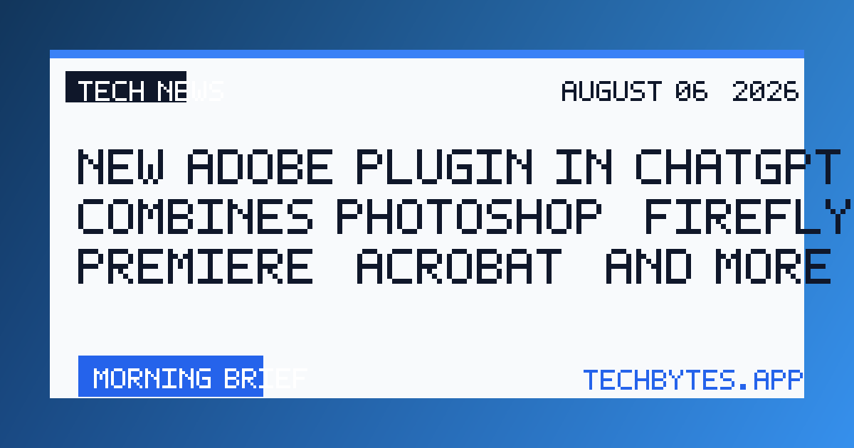 New Adobe plugin in ChatGPT combines Photoshop, Firefly, Premiere, Acrobat, and more