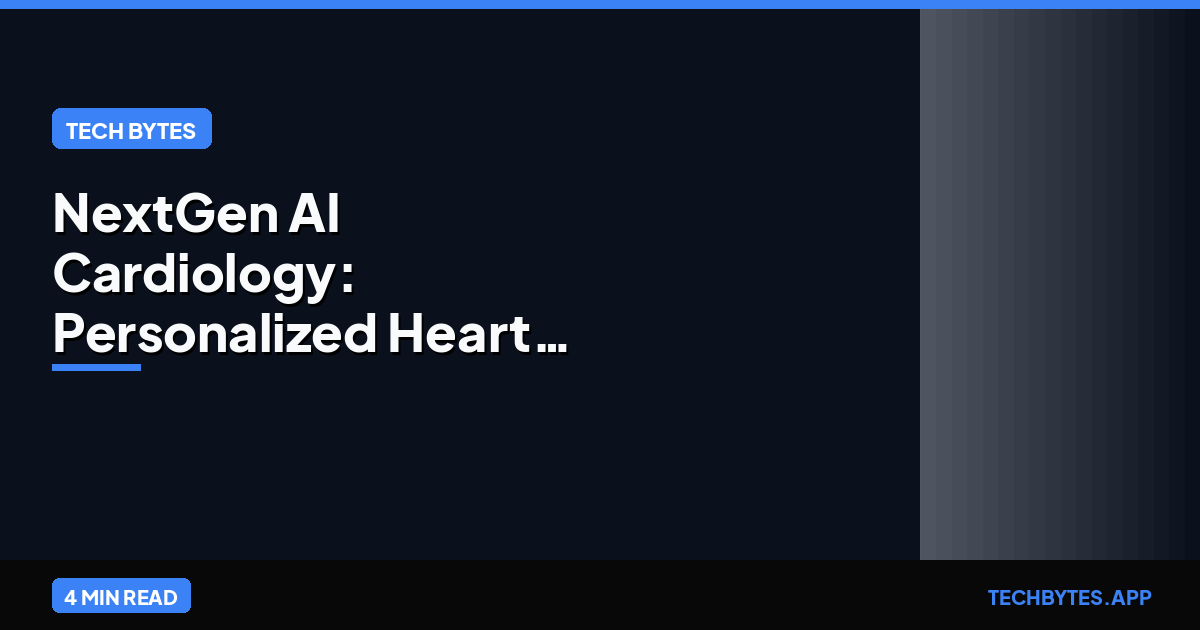 NextGen AI Cardiology: Personalized Heart Disease Treatment | Tech Bytes