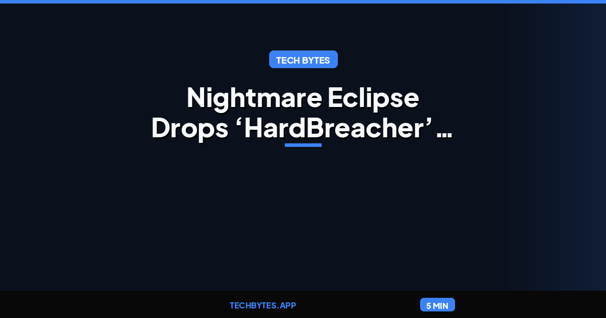 Nightmare Eclipse Drops ‘HardBreacher’ Kaspersky Product Exploit