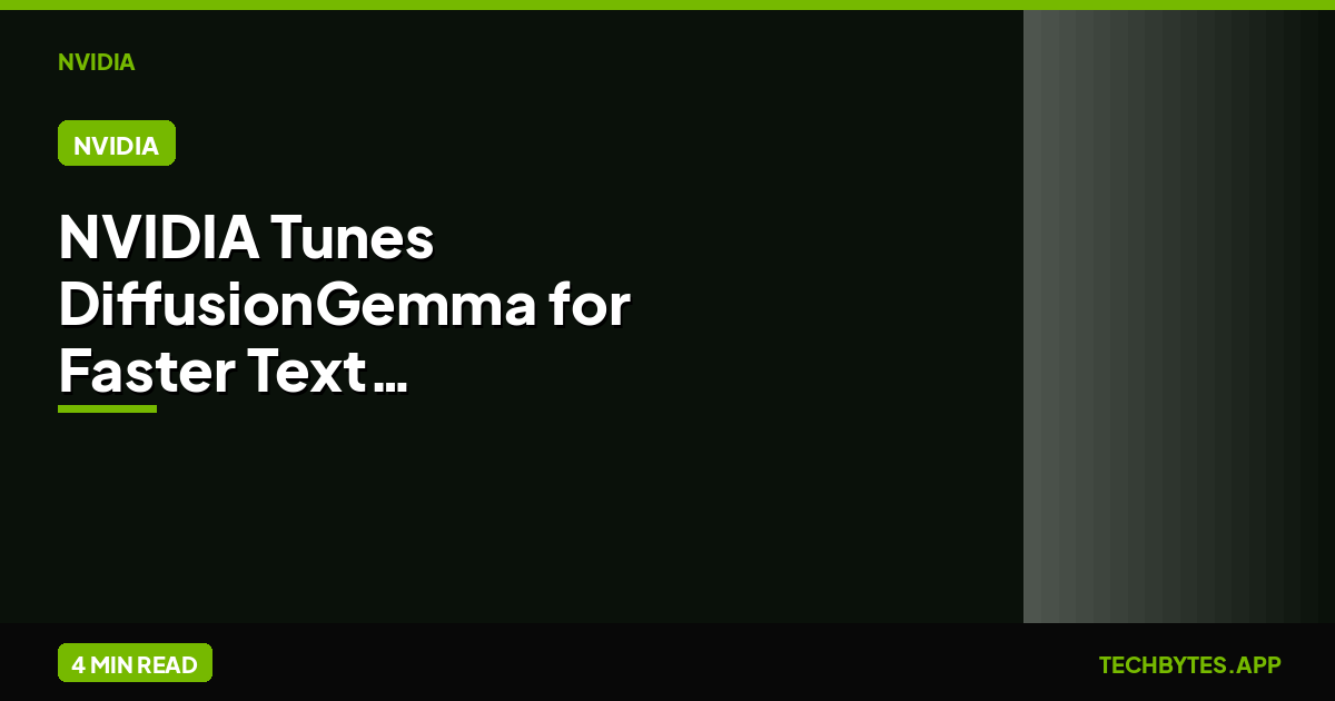 NVIDIA Tunes DiffusionGemma for Faster Text Generation | Tech Bytes