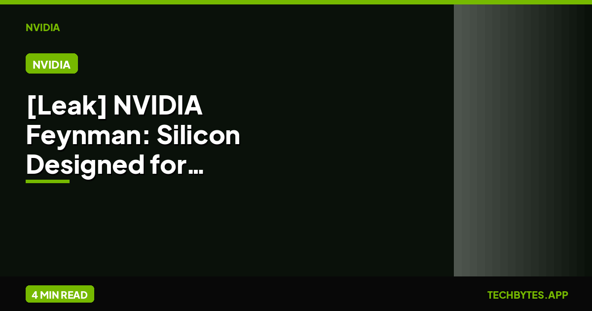 [Leak] NVIDIA Feynman: Silicon Designed for Agentic AI Teams