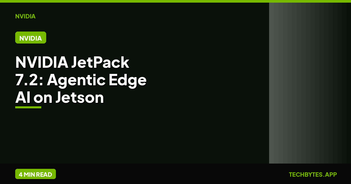 NVIDIA JetPack 7.2: Agentic Edge AI on Jetson GPU Kit