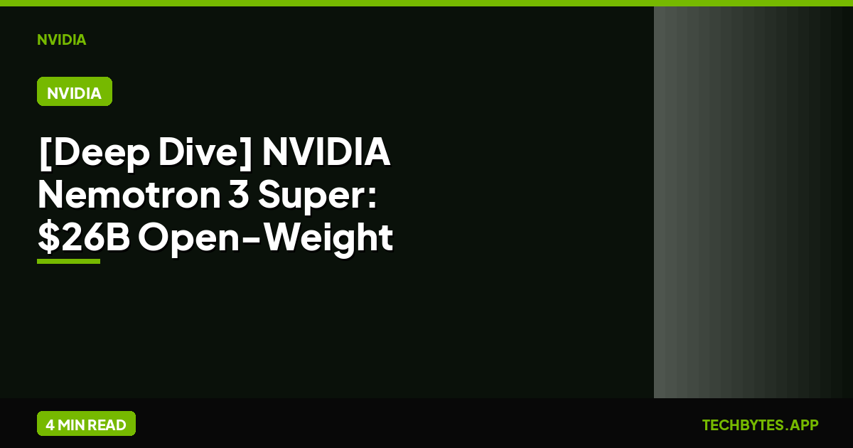 [Deep Dive] NVIDIA Nemotron 3 Super: $26B Open-Weight Gambit