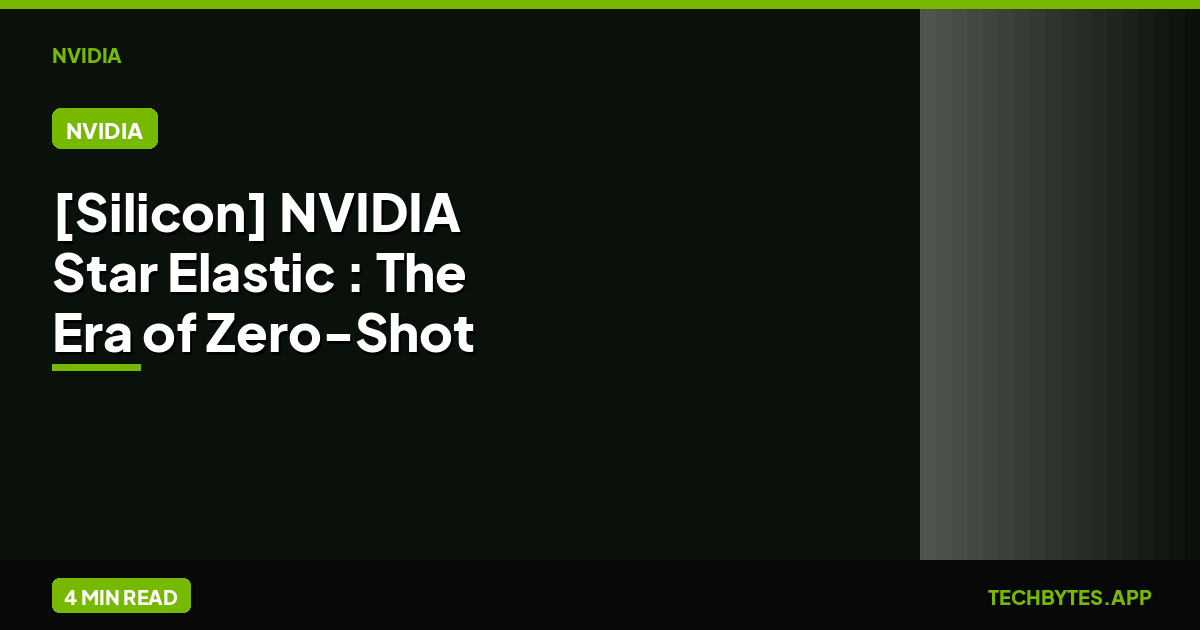 [Silicon] NVIDIA "Star Elastic": The Era of Zero-Shot Model Slicing
