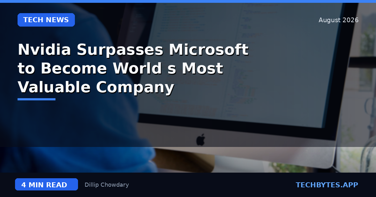 Nvidia Surpasses Microsoft to Become World's Most Valuable Company