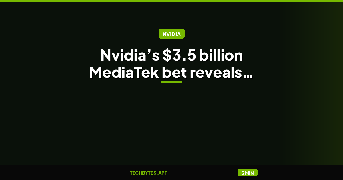 Nvidia’s $3.5 billion MediaTek bet reveals its plan for tackling Big