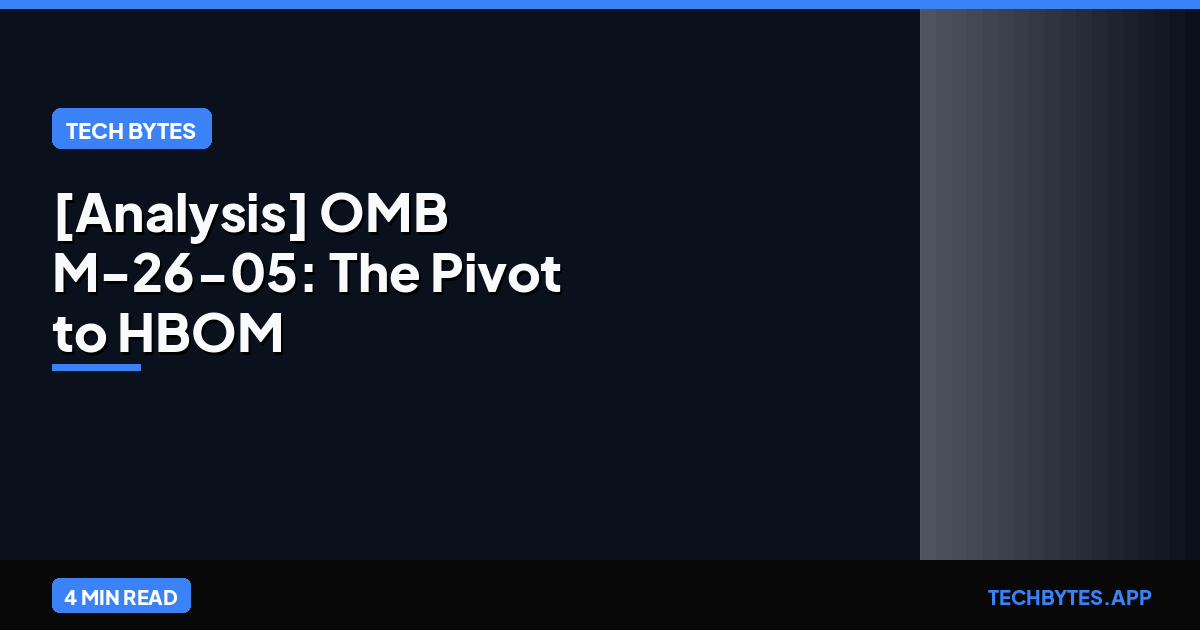[Analysis] OMB M-26-05: The Pivot to HBOM & Risk-Based Security