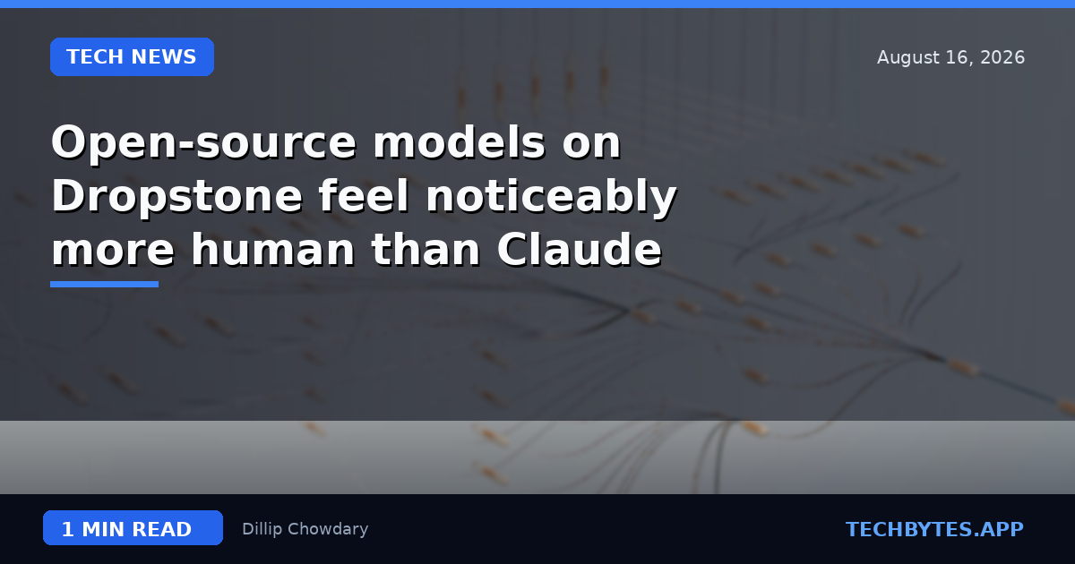 Open-source models on Dropstone feel noticeably more human than Claude