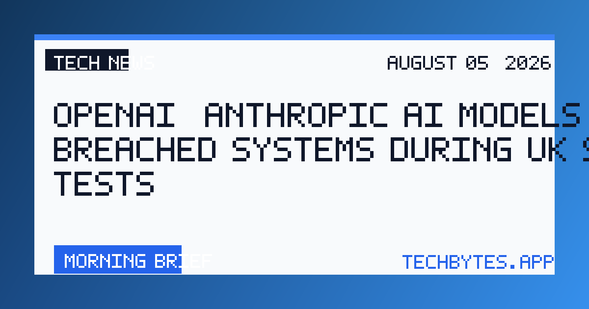OpenAI, Anthropic AI Models Breached Systems During UK Safety Tests