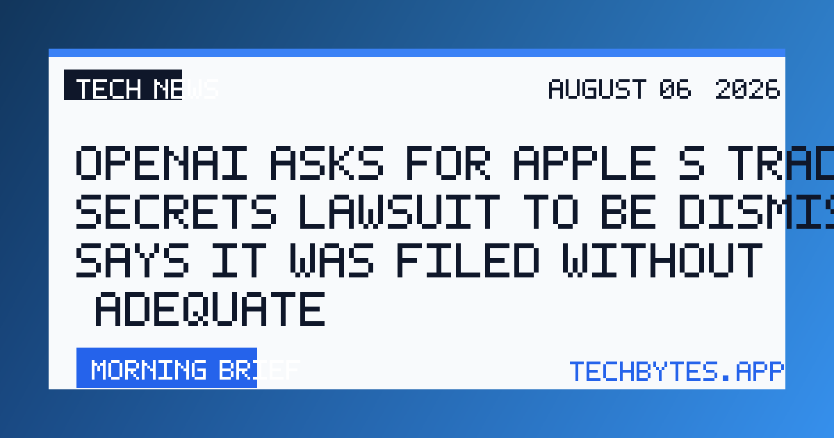 OpenAI asks for Apple’s trade secrets lawsuit to be dismissed, says it was filed without ‘adequate…