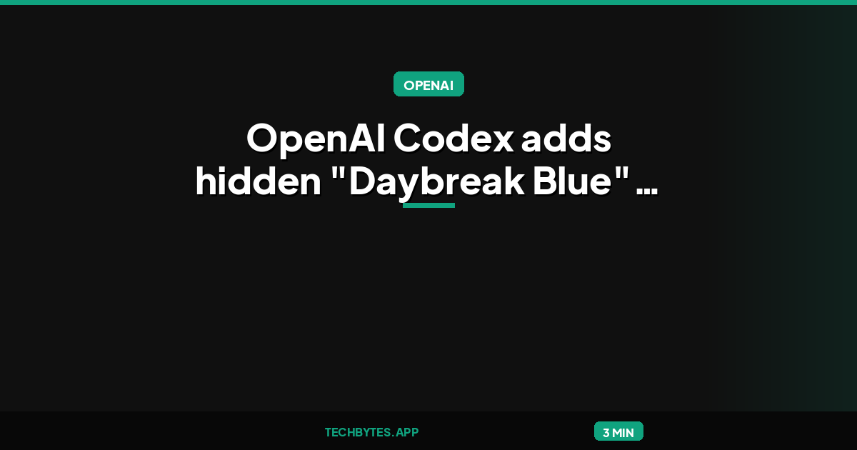 OpenAI Codex adds hidden "Daybreak Blue" and "Daybreak Red"