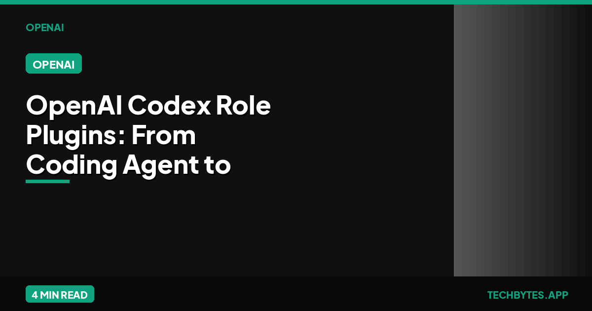 OpenAI Codex Role Plugins: From Coding Agent to Work OS | Tech Bytes