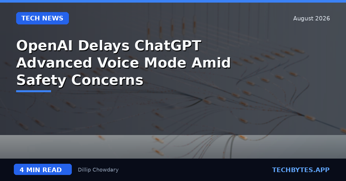 OpenAI Delays ChatGPT Advanced Voice Mode Amid Safety Concerns