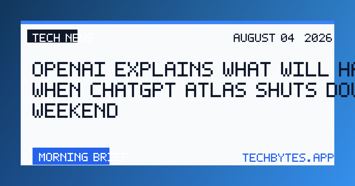 OpenAI explains what will happen when ChatGPT Atlas shuts down this weekend
