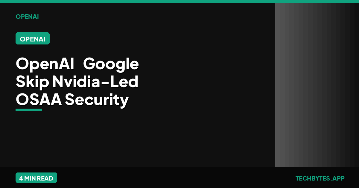 OpenAI & Google Skip Nvidia-Led OSAA Security