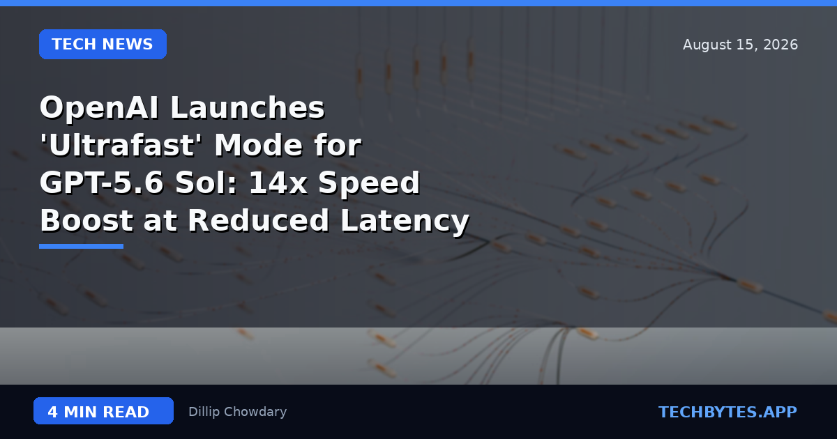 OpenAI Launches 'Ultrafast' Mode for GPT-5.6 Sol: 14x Speed Boost at Reduced Latency