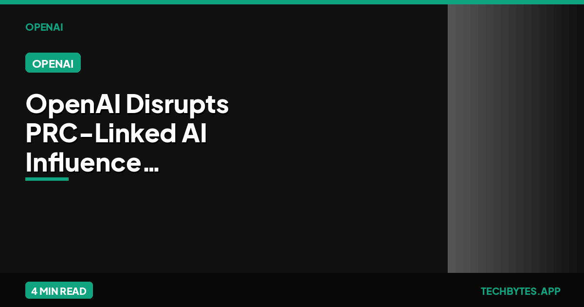 OpenAI Disrupts PRC-Linked AI Influence Campaigns