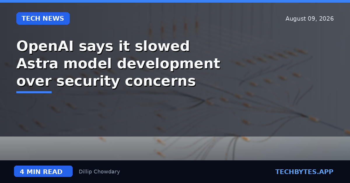 OpenAI says it slowed Astra model development over security concerns