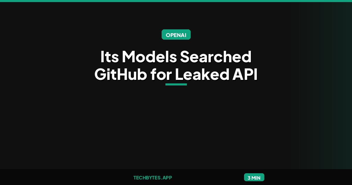 OpenAI Says Its Models Searched GitHub for Leaked API Keys During Training