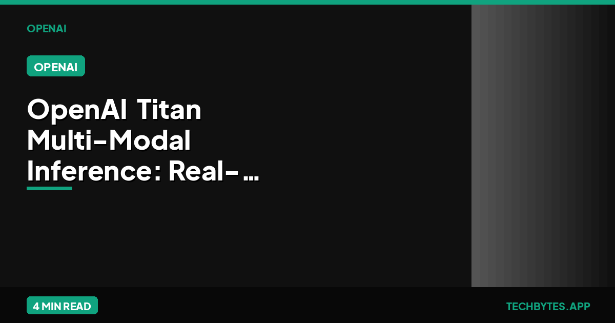 OpenAI 'Titan' Multi-Modal Inference: Real-time Video Analysis | Tech Bytes