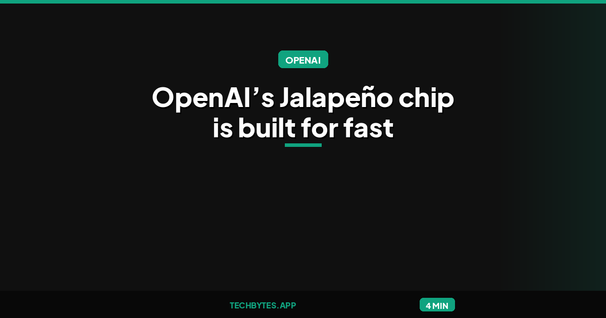 OpenAI’s Jalapeño chip is built for fast inference at scale