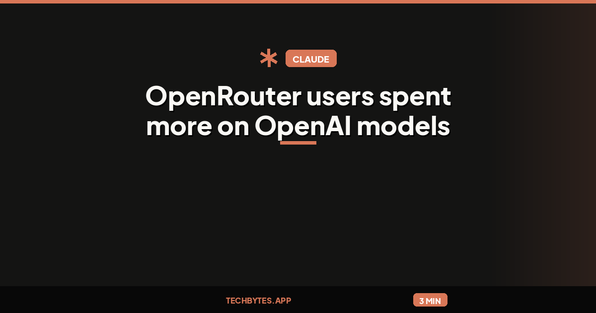 OpenRouter users spent more on OpenAI models than on Anthropic models last