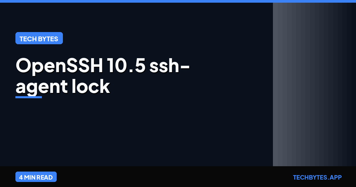 OpenSSH 10.5 Fixes ssh-agent Lock That Exposed Local-Only Keys