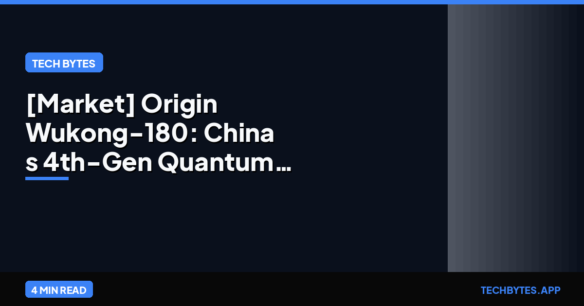 [Market] Origin Wukong-180: China's 4th-Gen Quantum Power