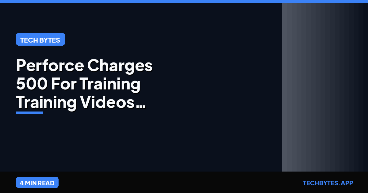 Perforce charges $500 for training training videos.. and it's AI…