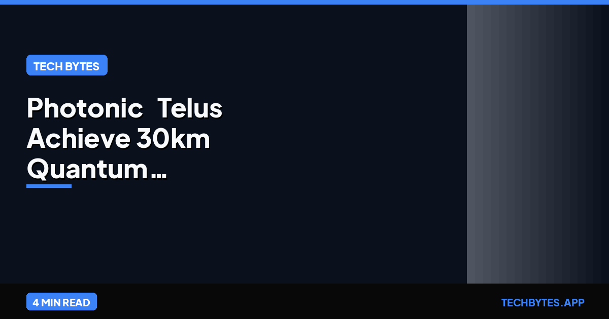 Photonic & Telus Achieve 30km Quantum Teleportation Milestone | Tech Bytes